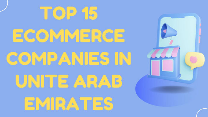 Top 15 E-commerce Companies in UAE (Best Online Business Guide)
