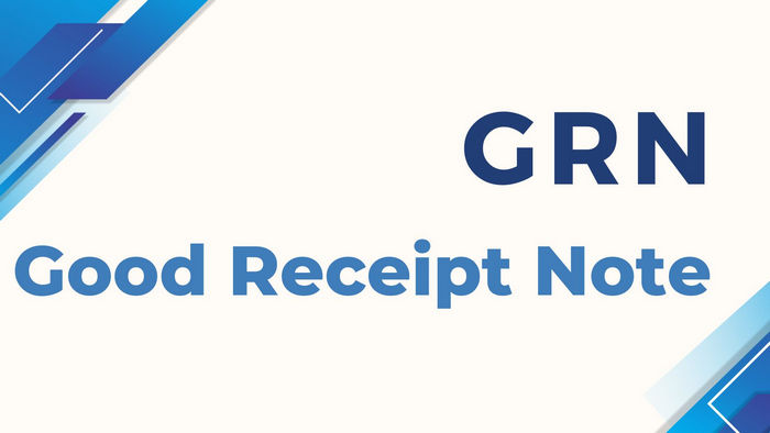 Everything Need to Know about Goods Received Note (GRN)